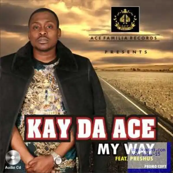 Kay Da Ace - My Way ft. Preshus